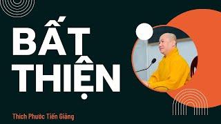 BẤT THIỆN ĐẾN TỪ ĐÂU | Thầy Thích Phước Tiến Giảng | Phật Pháp Ứng Dụng