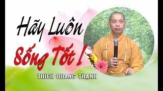 HÃY LUÔN SỐNG TỐT - TT. Thích Quang Thạnh - Chùa Xá Lợi 09.06.2019