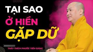 TẠI SAO Ở HIỆN GẶP DỮ | Thầy Thích Phước Tiến Giảng | Phật Pháp Ứng Dụng