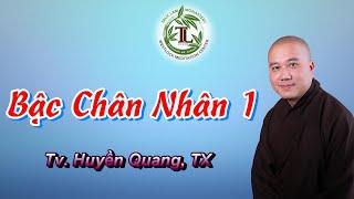 Bậc Chân Nhân 1 - Thầy Thích Pháp Hòa (Tv.Huyền Quang,TX Ngày 28.10.2022)