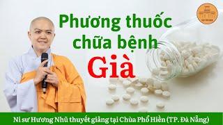 PHƯƠNG THUỐC CHỮA BỆNH GIÀ - NI SƯ HƯƠNG NHŨ thuyết giảng tại Chùa Phổ Hiền-TP. Đà Nẵng (rất hay)