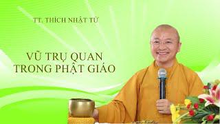 Vấn đáp: Vũ trụ quan trong Phật giáo | TT. Thích Nhật Từ