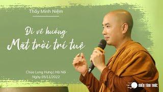 Thầy Minh Niệm | Đi về hướng mặt trời trí tuệ | Chùa Long Hưng, Hà Nội | 05/11/2022