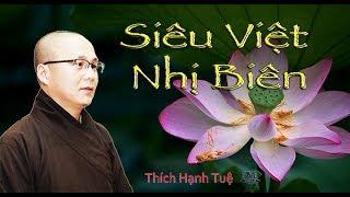 Thích Hạnh Tuệ - Siêu Việt Nhị Biên