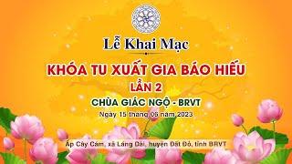 Lễ khai mạc Khóa tu Xuất Gia Báo Hiếu lần 2 tại chùa Giác Ngộ - Vũng Tàu ngày 15-06-2023