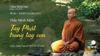 Thầy Minh Niệm | Tay Phật trong tay con | Chùa Minh Đạo, TP. HCM | 01.06.2023