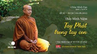 Thầy Minh Niệm | Tay Phật trong tay con | Chùa Minh Đạo 01-06-2023