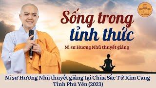 SỐNG TRONG TỈNH THỨC - NI SƯ HƯƠNG NHŨ thuyết giảng tại chùa Sắc Tứ Kim Cang - Phú Yên 2023