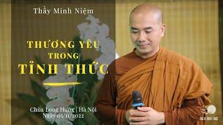 Thầy Minh Niệm | Thương yêu trong tỉnh thức | Chùa Long Hưng, Hà Nội | 05/11/2022