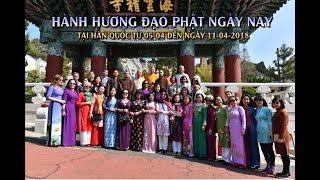 Thầy Nhật Từ cùng đoàn hành hương Đạo Phật Ngày Nay tại Hàn quốc 04-2018- Phần 3