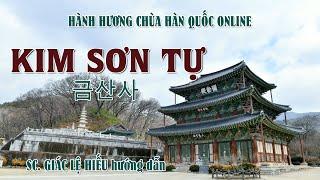 Hành hương chùa Hàn Quốc Online: Kim Sơn Tự (금산사) - SC. Giác Lệ Hiếu