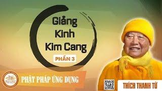 Giảng Kinh Kim Cang 3 - Thầy Thích Thanh Từ thuyết giảng