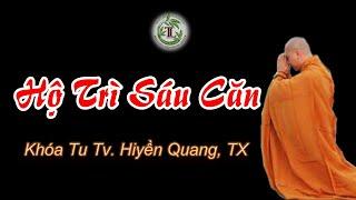Hộ Trì Sáu Căn - Thầy Thích Pháp Hòa (Tv.Huyền Quang,TX 6.5.2022)