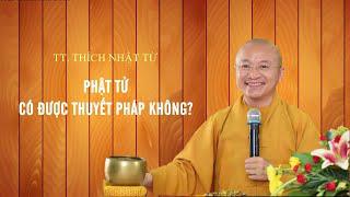 Vấn đáp: Phật tử có được thuyết pháp không ? | TT. Thích Nhật Từ