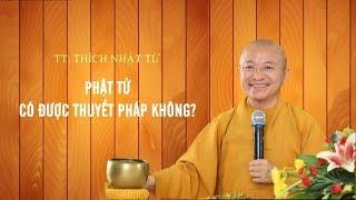 Phật tử có được thuyết pháp không? 01-03-2020 - TT. Thích Nhật Từ