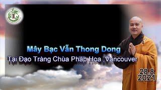 Mây Bạc Vẫn Thong Dong - Thầy Thích Pháp Hòa (Chùa Pháp Hoa BC, ngày 28.8.2021)