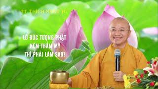 Vấn đáp: Lỡ đúc tượng Phật kém THẨM MỸ thì phải làm sao ? | TT. Thích Nhật Từ