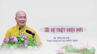 2 sự thật cuộc đời [theo Phật hưởng được gì?] || Thầy Thích Trí Huệ