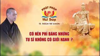 Có Nên Phỉ Báng Những Tu Sĩ Không Có Giới Hạnh? | Thầy Trí Chơn